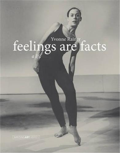 Yvonne Rainer Feelings Are Facts (Writing Art) Art & Literature