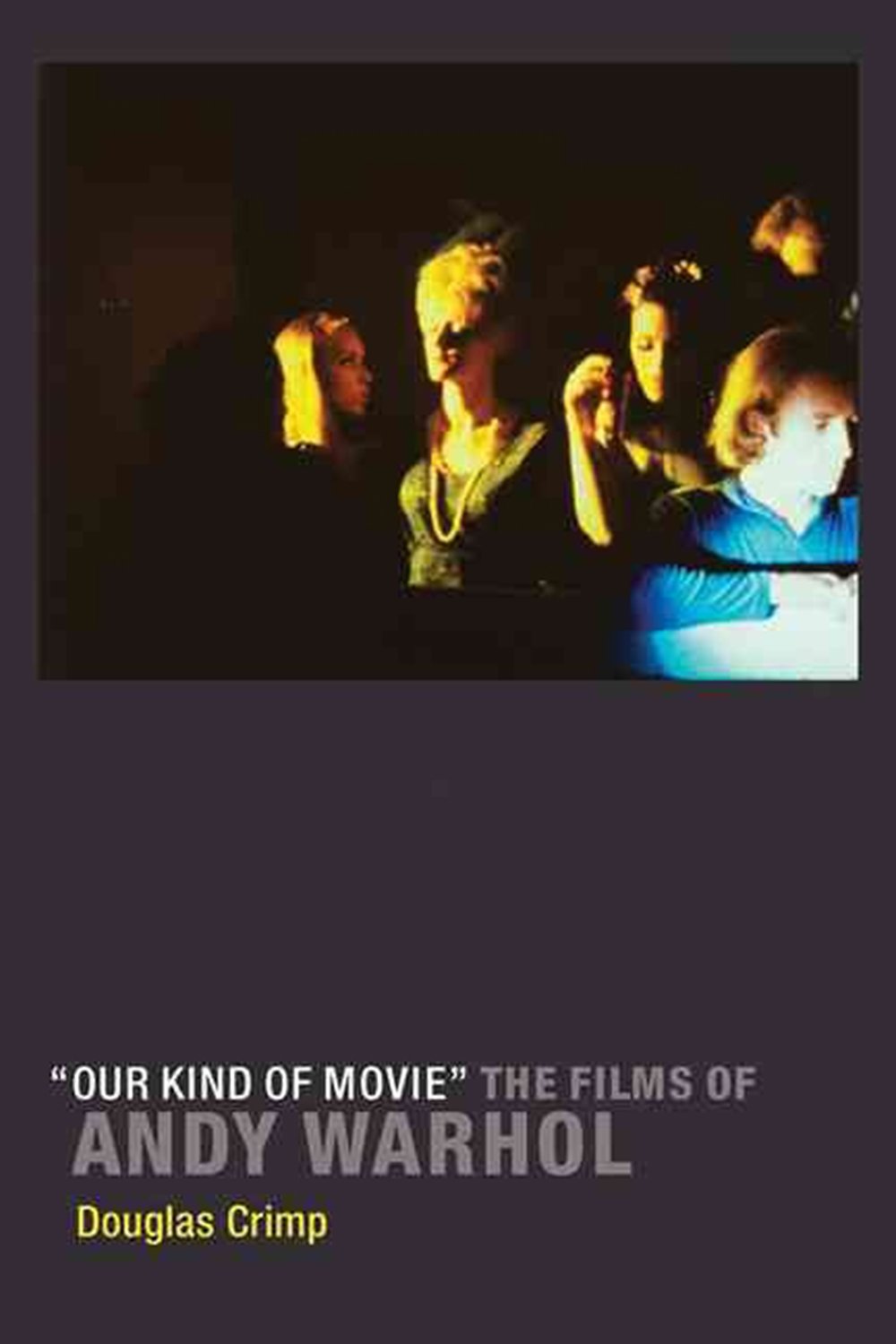 "Our Kind of Movie" - The Films of Andy Warhol (The MIT Press) Film, Art & Culture
