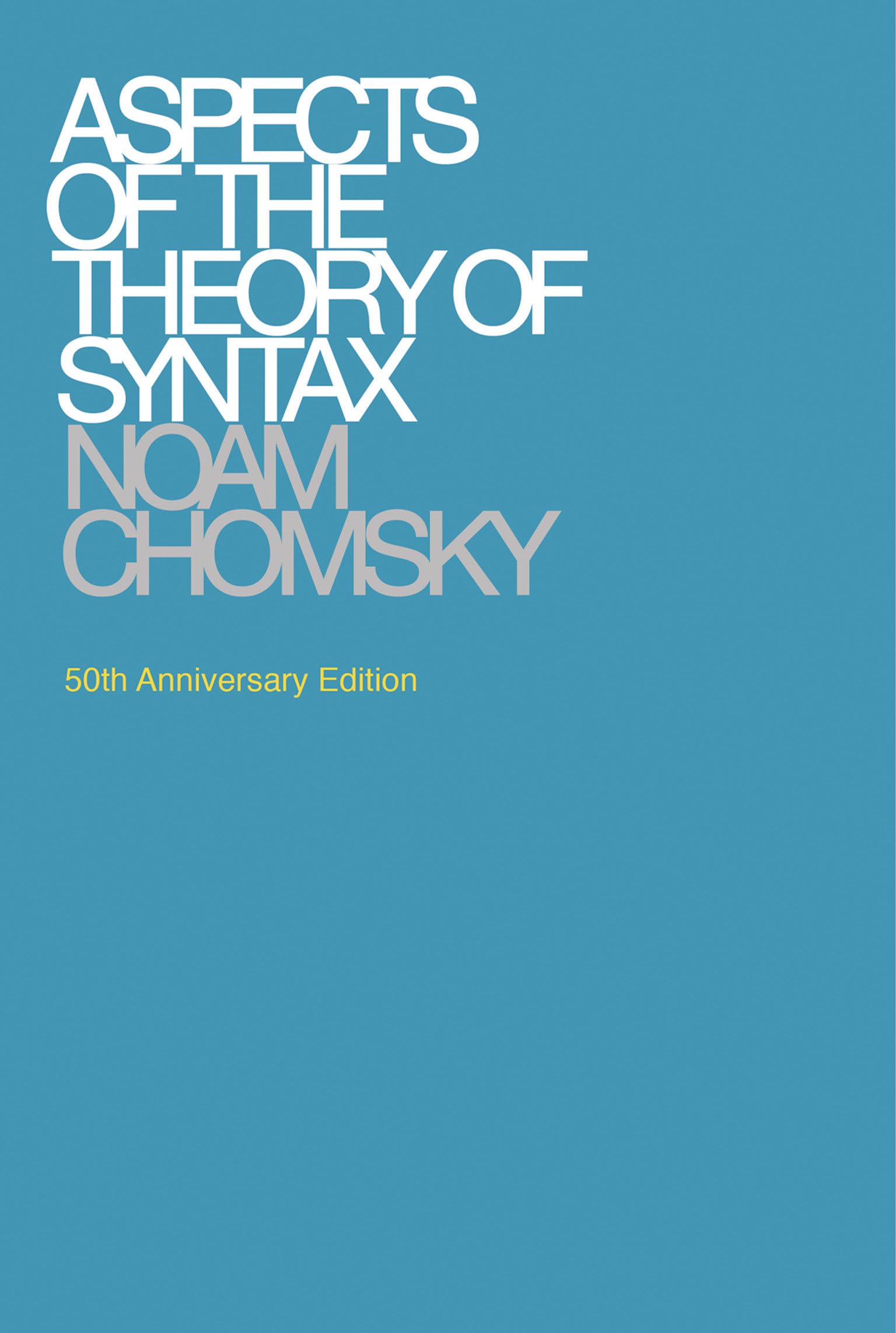Aspects of the Theory of Syntax, 50th Anniversary Edition (Massachusetts Institute of Technology. Research Laboratory of Electronics. Special Technical Report No. 11) Philosophy