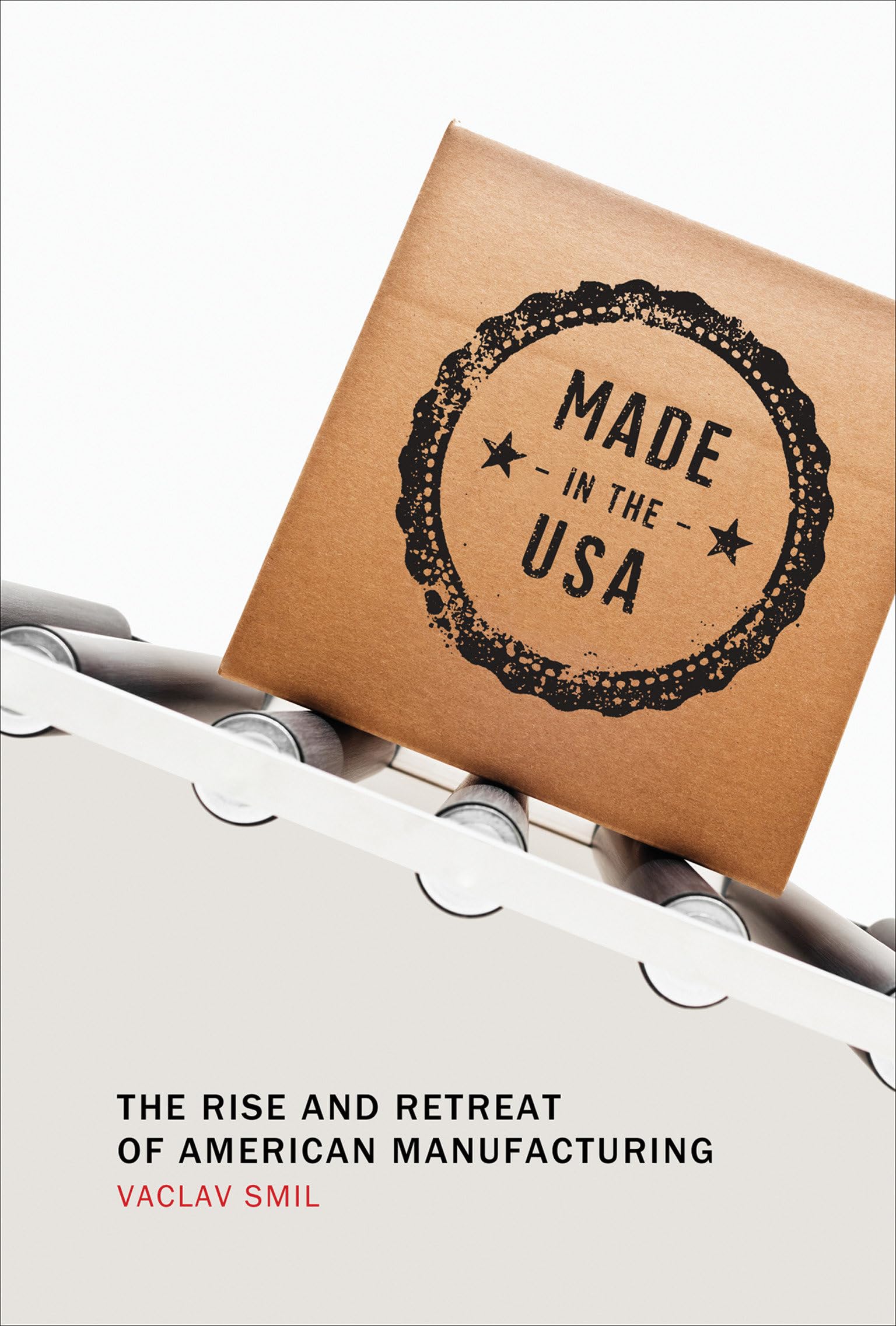 Made in the USA: The Rise and Retreat of American Manufacturing (Mit Press) Social Sciences