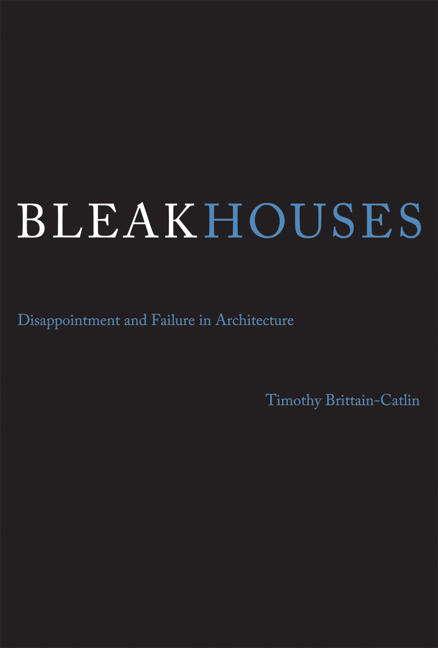 Bleak Houses: Disappointment and Failure in Architecture (The MIT Press) Architecture