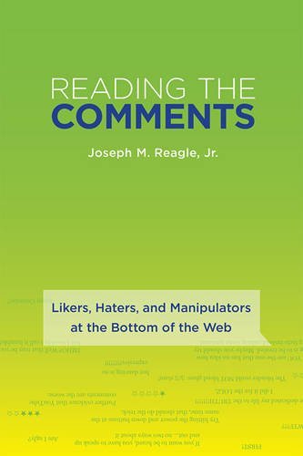 Reading the Comments: Likers, Haters, and Manipulators at the Bottom of the Web Media & Communication