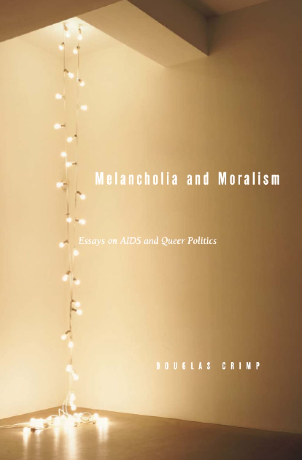 Melancholia and Moralism: Essays on AIDS and Queer Politics (The MIT Press) Philosophy