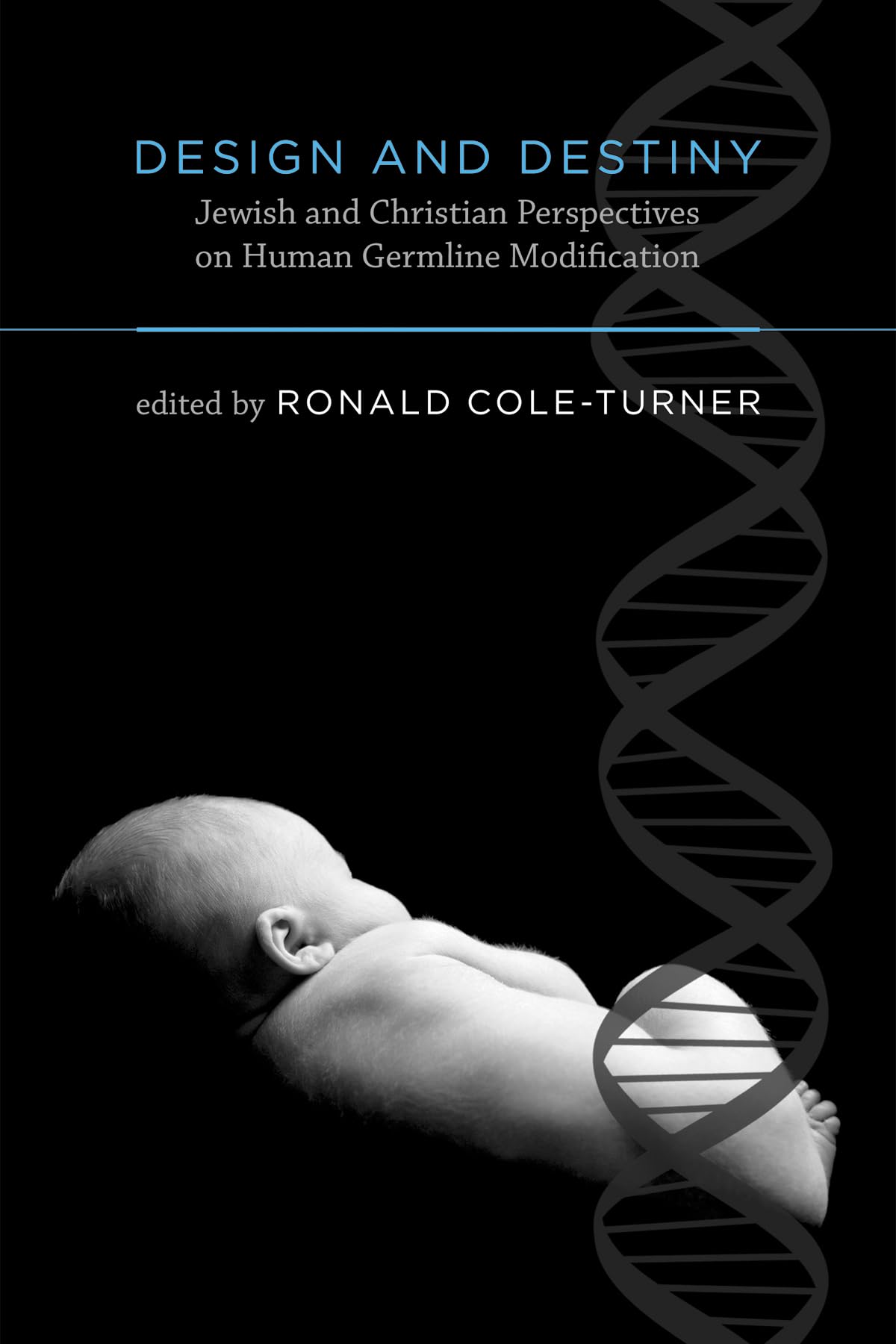 Design and Destiny: Jewish and Christian Perspectives on Human Germline Modification (Basic Bioethics) Business & Technology
