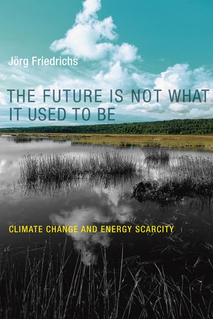 The Future Is Not What It Used to Be: Climate Change and Energy Scarcity book