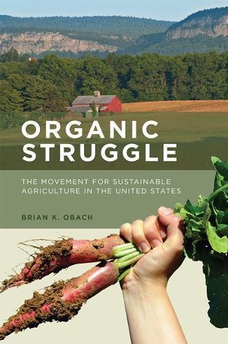 Organic Struggle: The Movement for Sustainable Agriculture in the United States (Food, Health, and the Environment) Books
