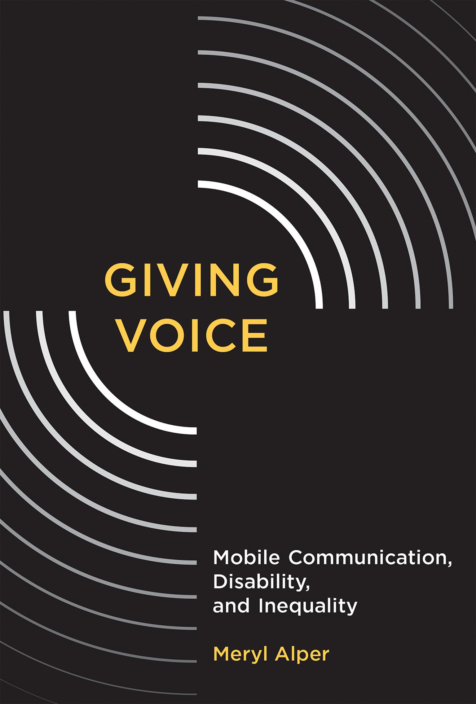Giving Voice: Mobile Communication, Disability, and Inequality (The John D. and Catherine T. MacArthur Foundation Series on Digital Media and Learning) Media & Communication