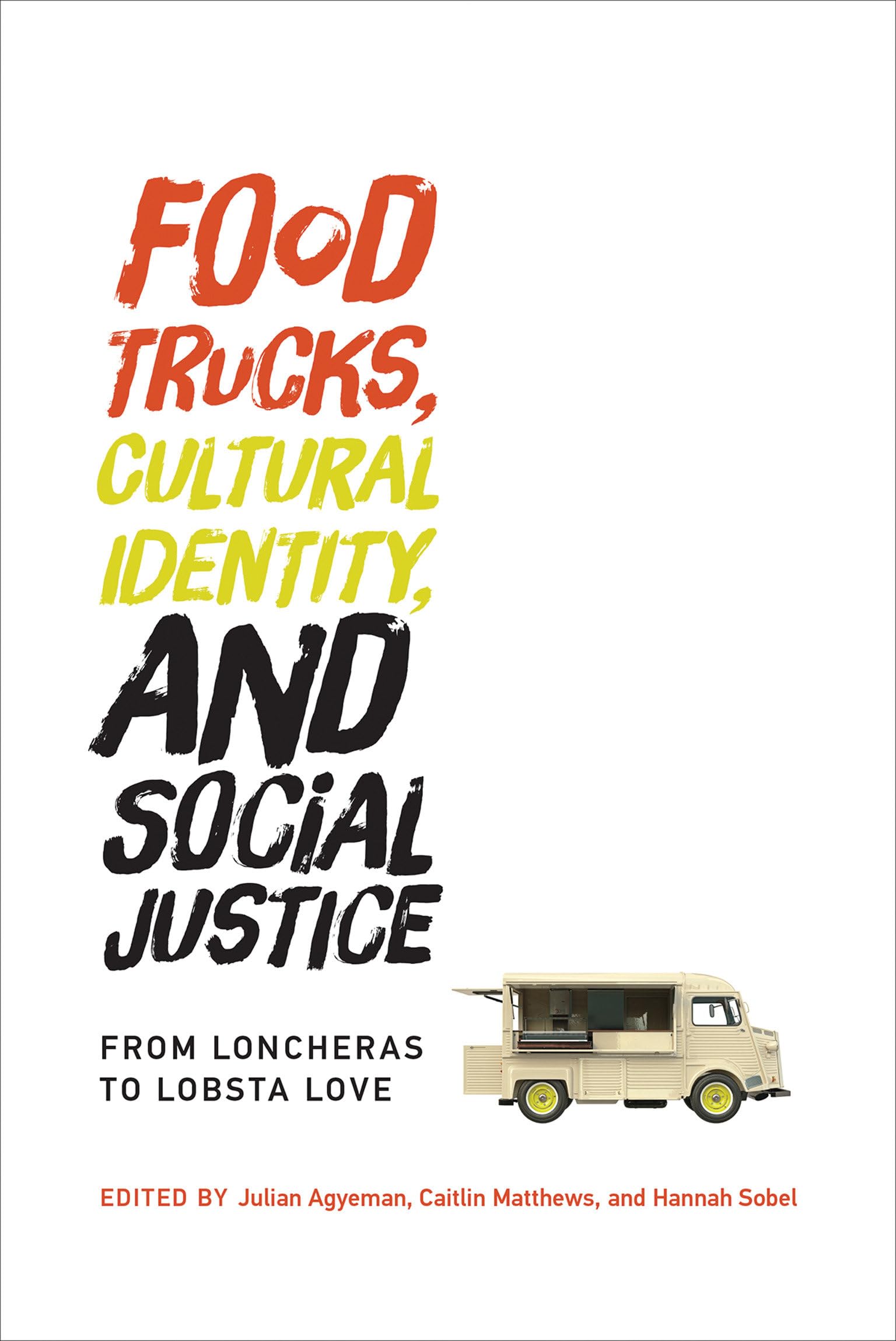Food Trucks, Cultural Identity, and Social Justice: From Loncheras to Lobsta Love (Food, Health, and the Environment) Social Sciences