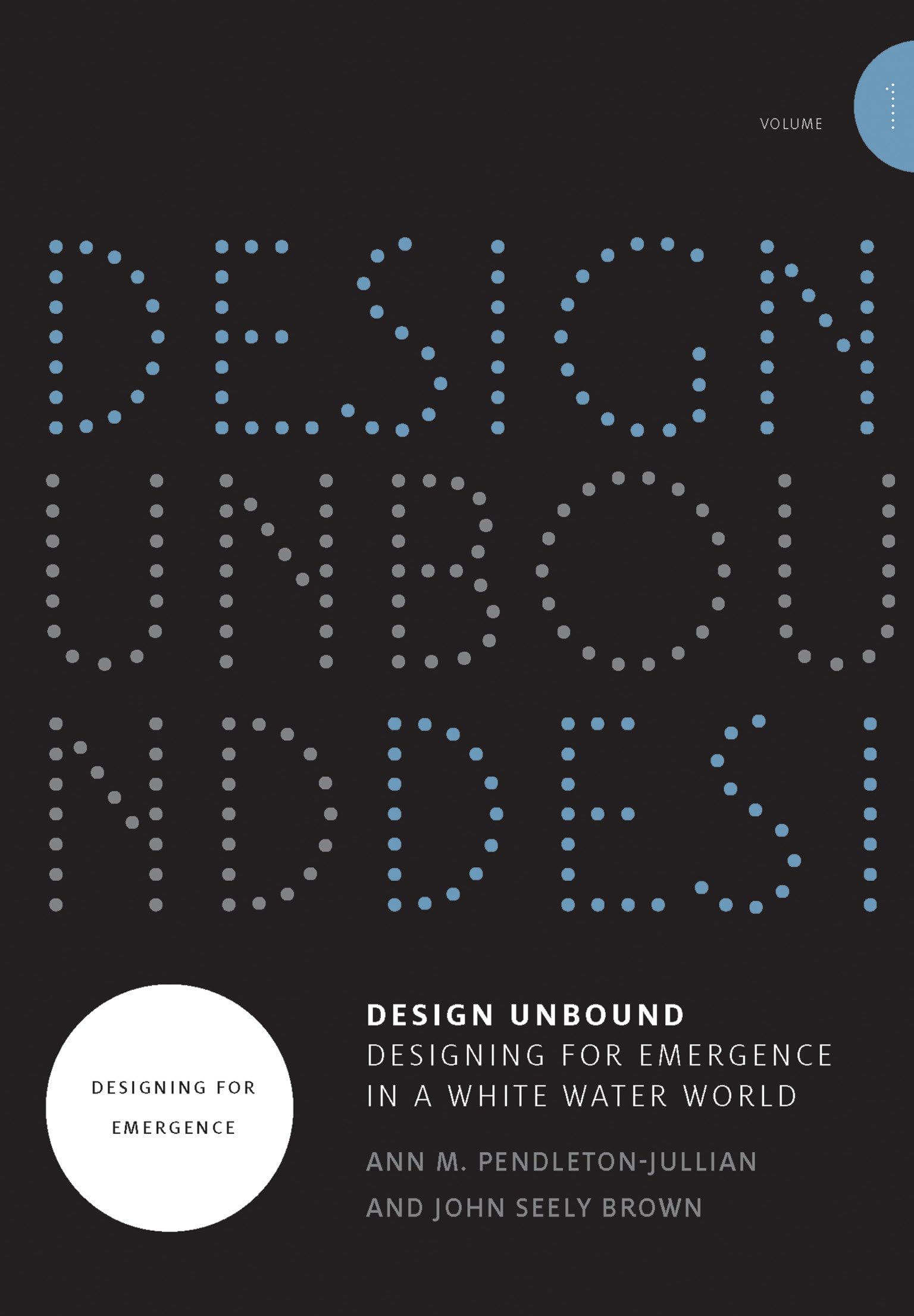 Design Unbound: Designing for Emergence in a White Water World, Volume 1: Designing for Emergence book