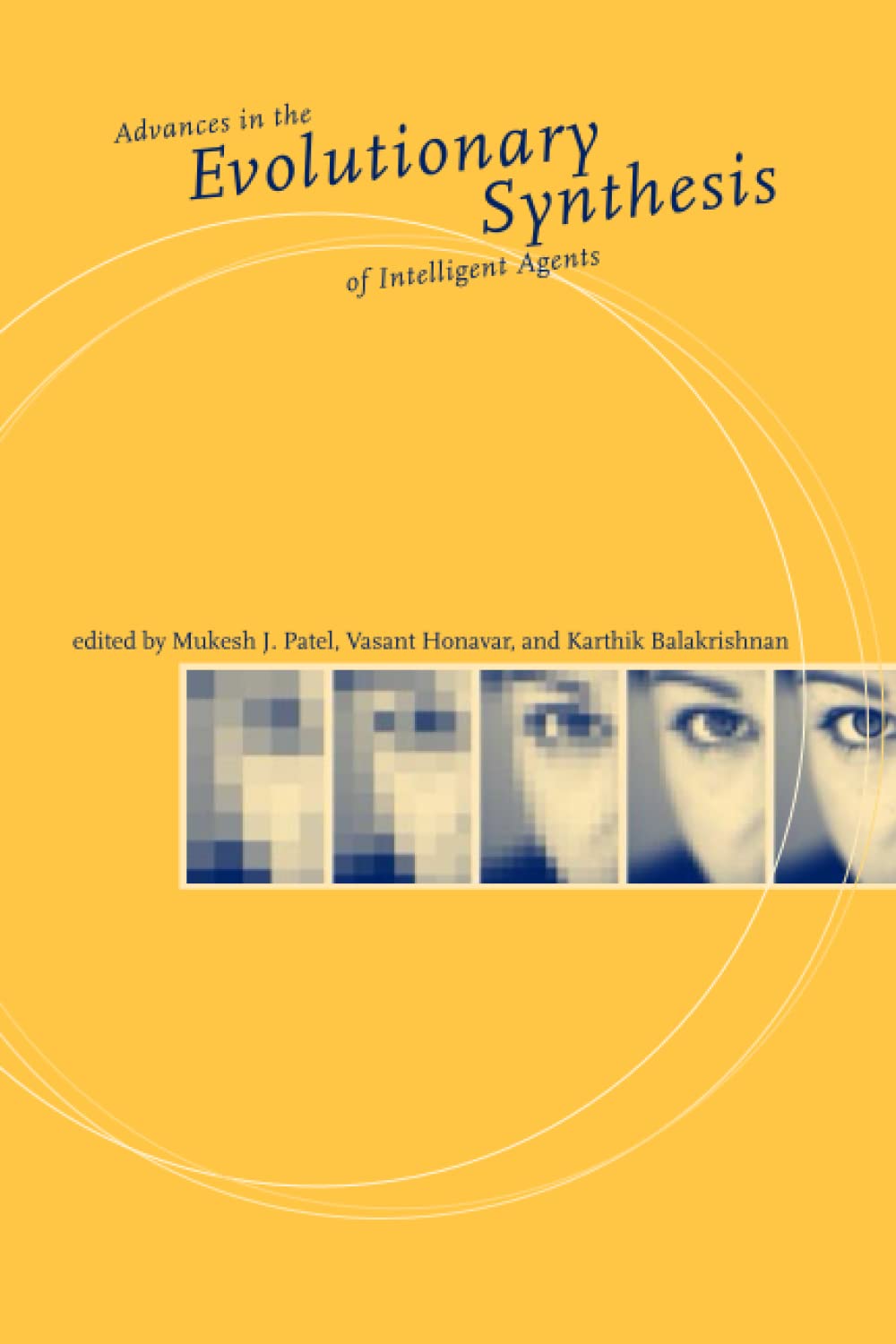 Advances in the Evolutionary Synthesis of Intelligent Agents (A Bradford Book) Computer Science