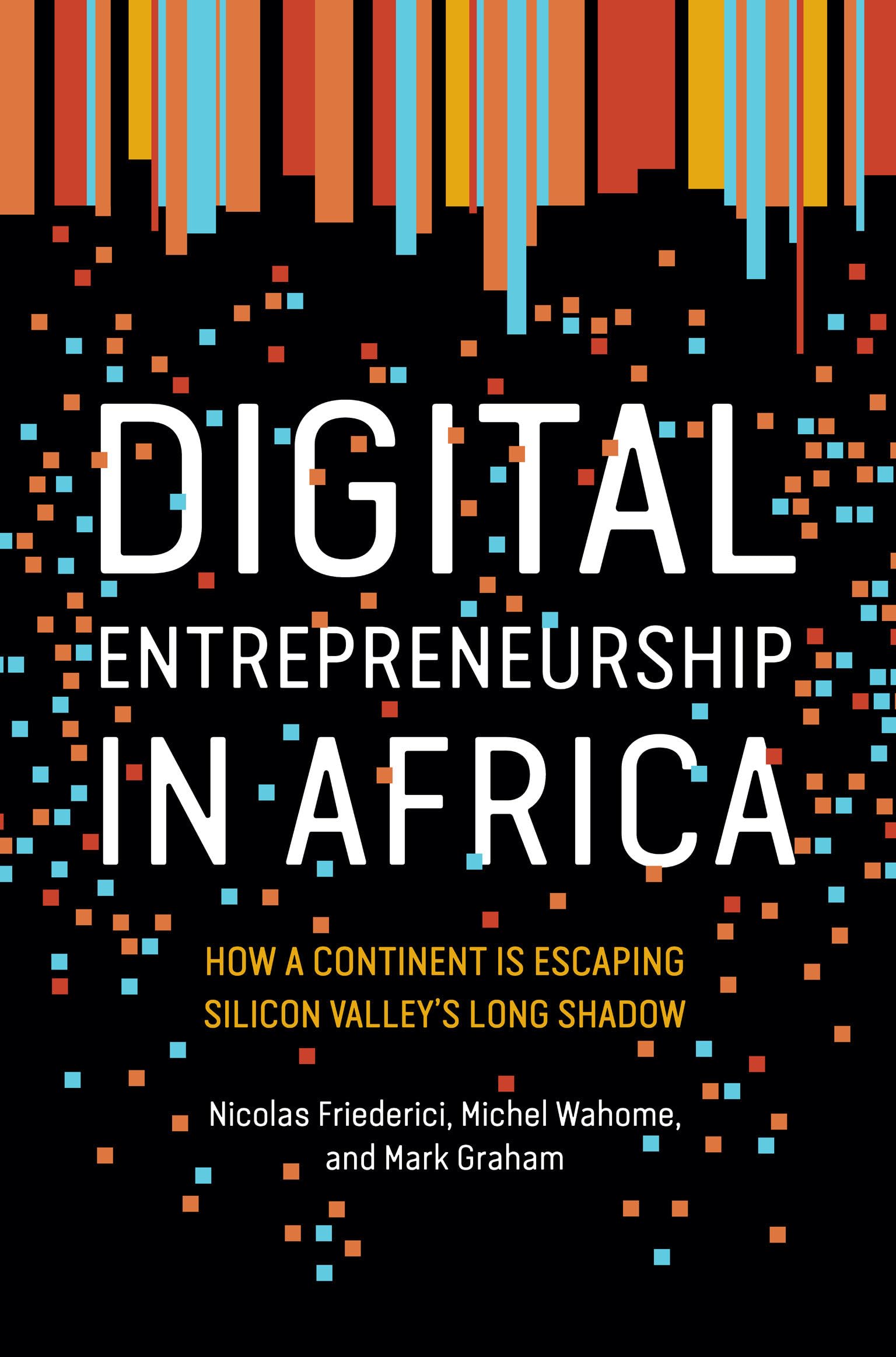 Digital Entrepreneurship in Africa: How a Continent Is Escaping Silicon Valley's Long Shadow Business, Finance & Career