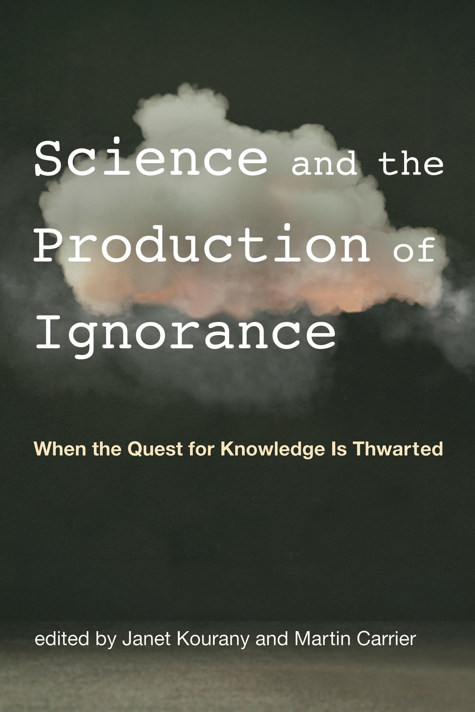 Science and the Production of Ignorance: When the Quest for Knowledge Is Thwarted (Mit Press) Philosophy