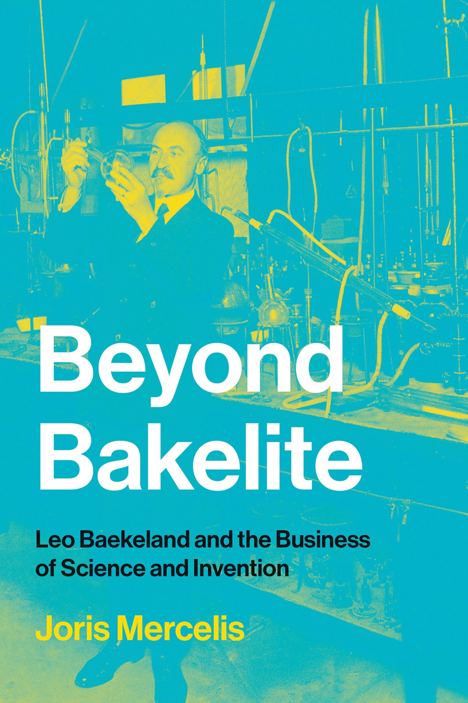 Beyond Bakelite: Leo Baekeland and the Business of Science and Invention (Lemelson Center Studies in Invention and Innovation series) Science