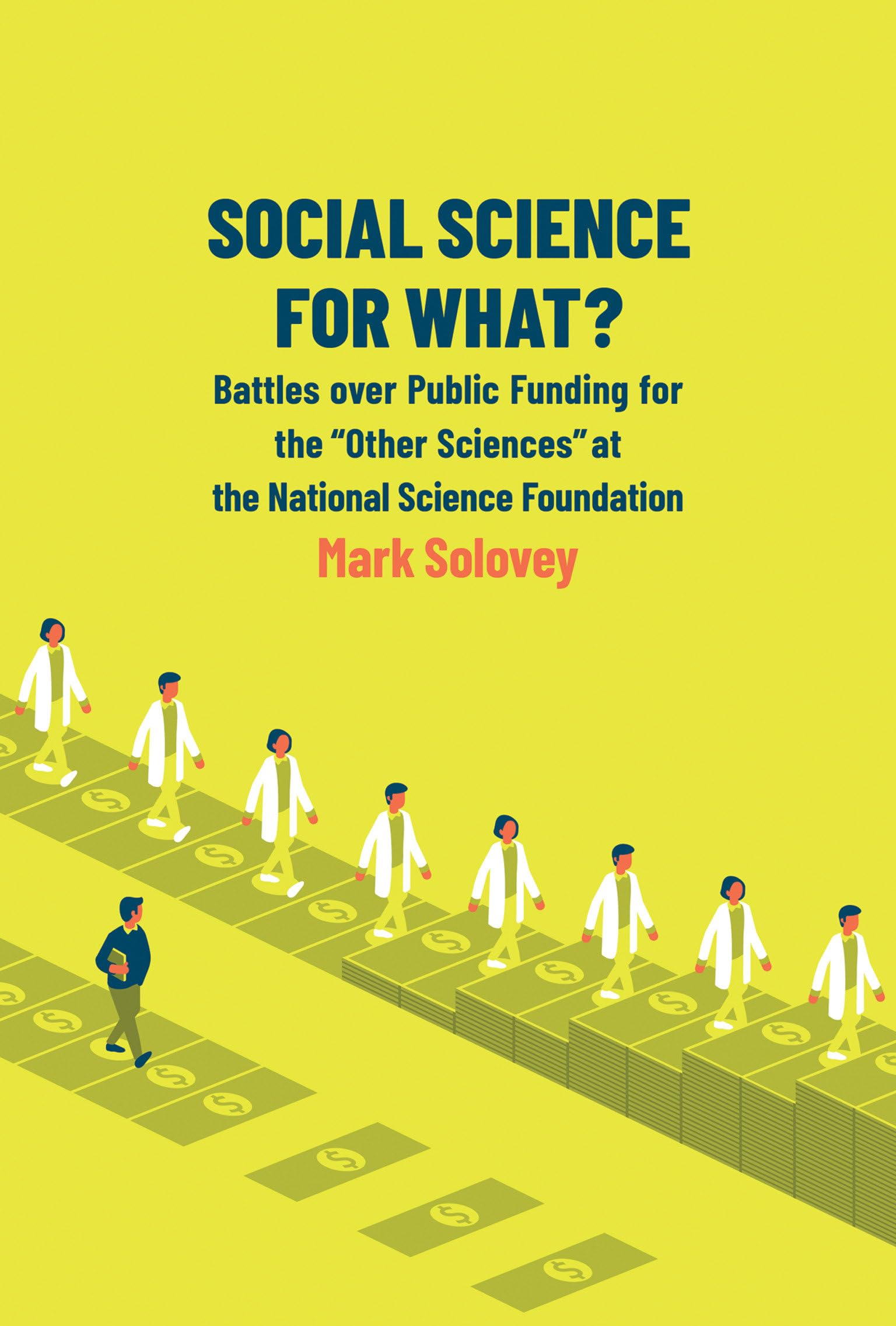 Social Science for What?: Battles over Public Funding for the "Other Sciences" at the National Science Foundation Social Sciences