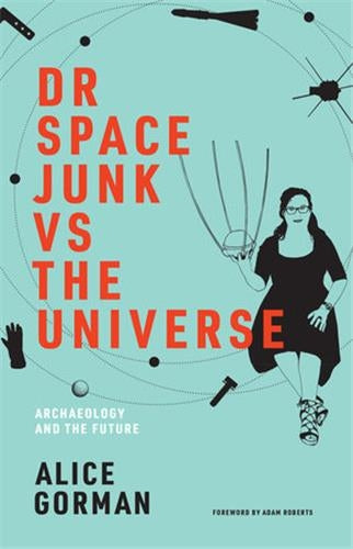 Dr Space Junk vs The Universe : Archaeology and the Future Social Sciences