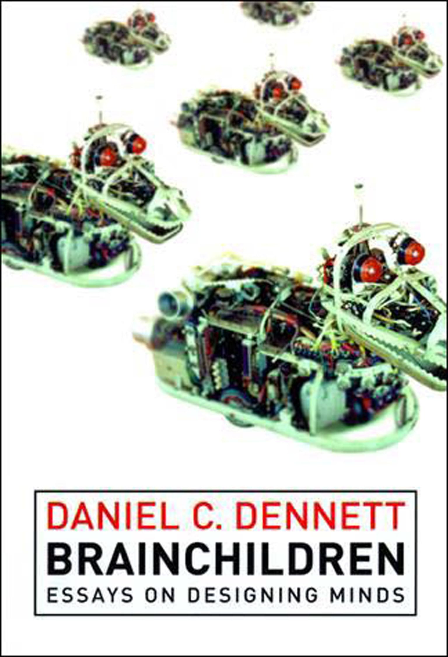 Brainchildren: Essays on Designing Minds: Essays on Designing Minds, 1984-1996 (Representation and Mind Series) Philosophy