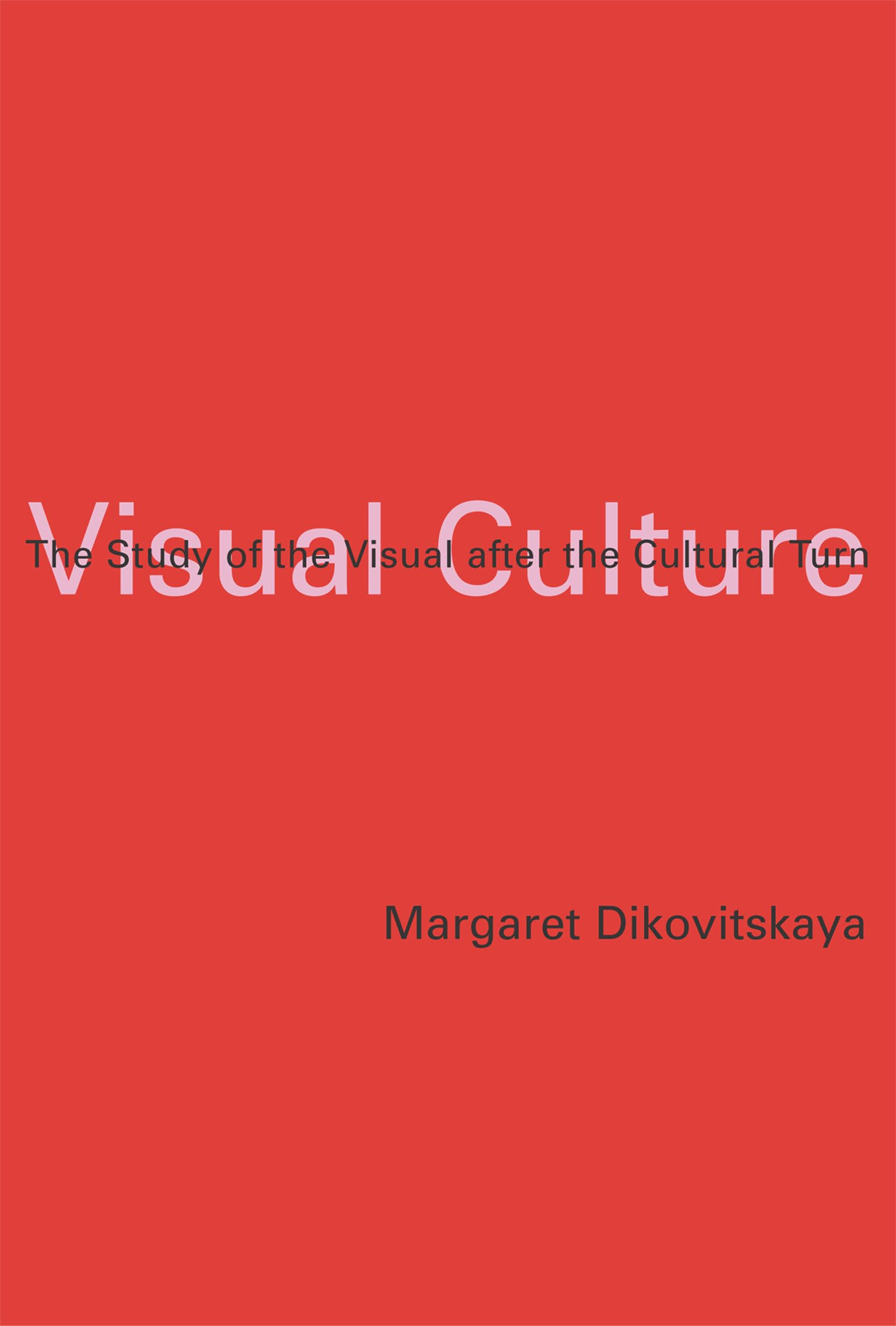 Visual Culture: The Study of the Visual after the Cultural Turn (Mit Press) Philosophy