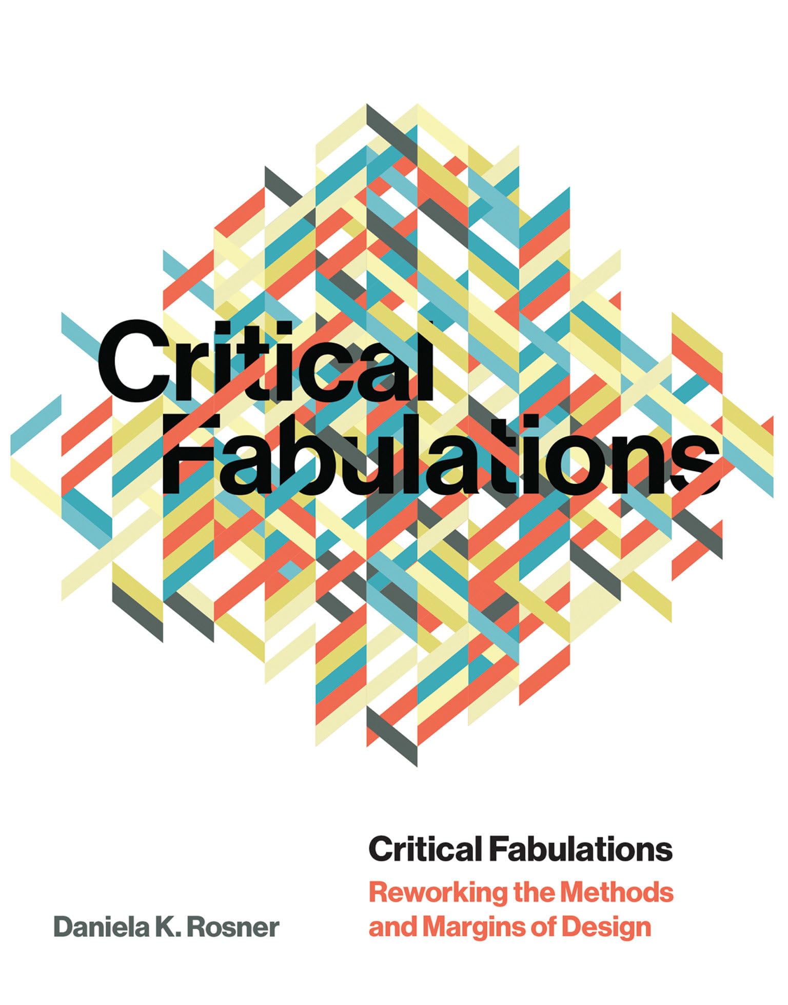 Critical Fabulations: Reworking the Methods and Margins of Design book