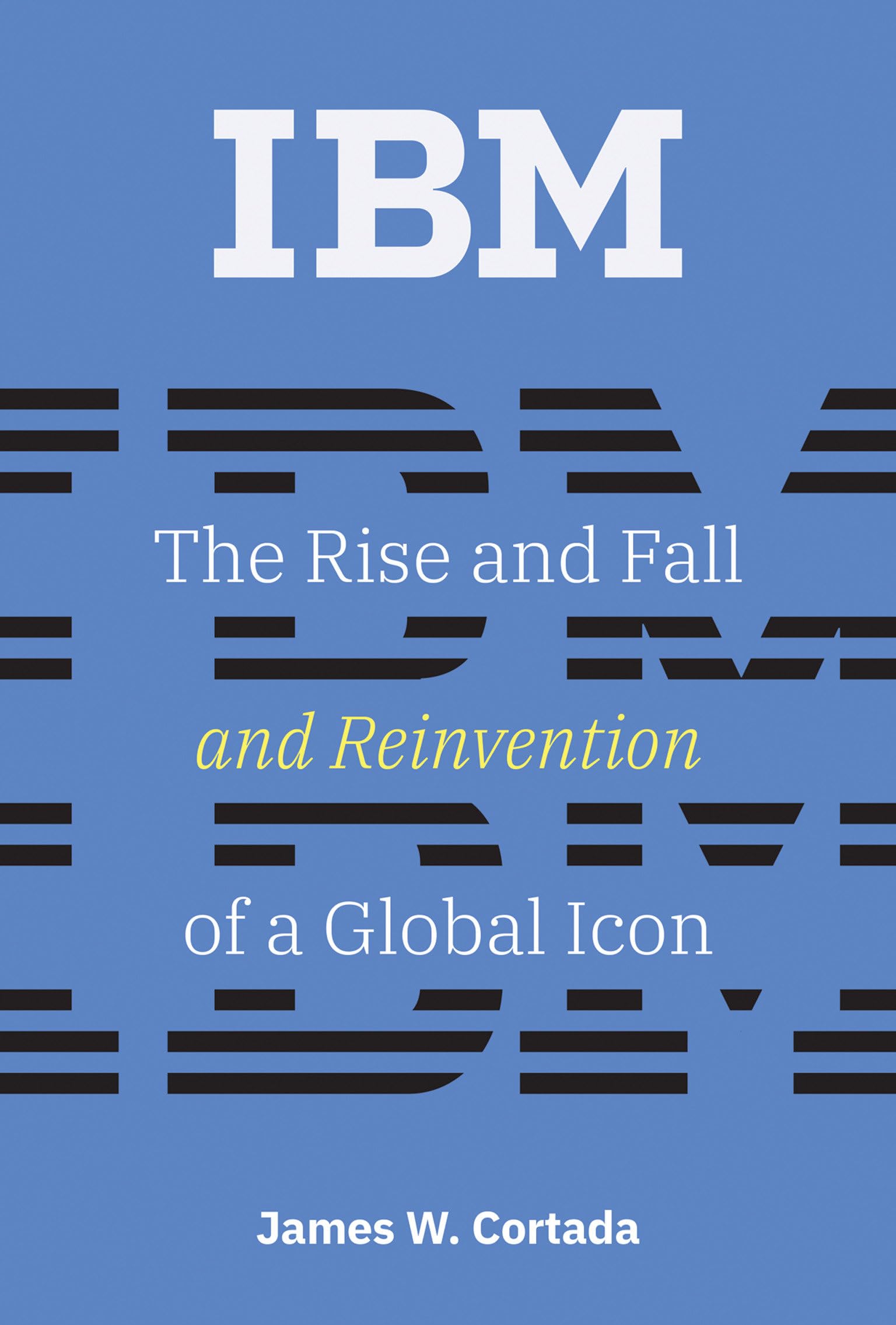 IBM: The Rise and Fall and Reinvention of a Global Icon (History of Computing) Media & Communication