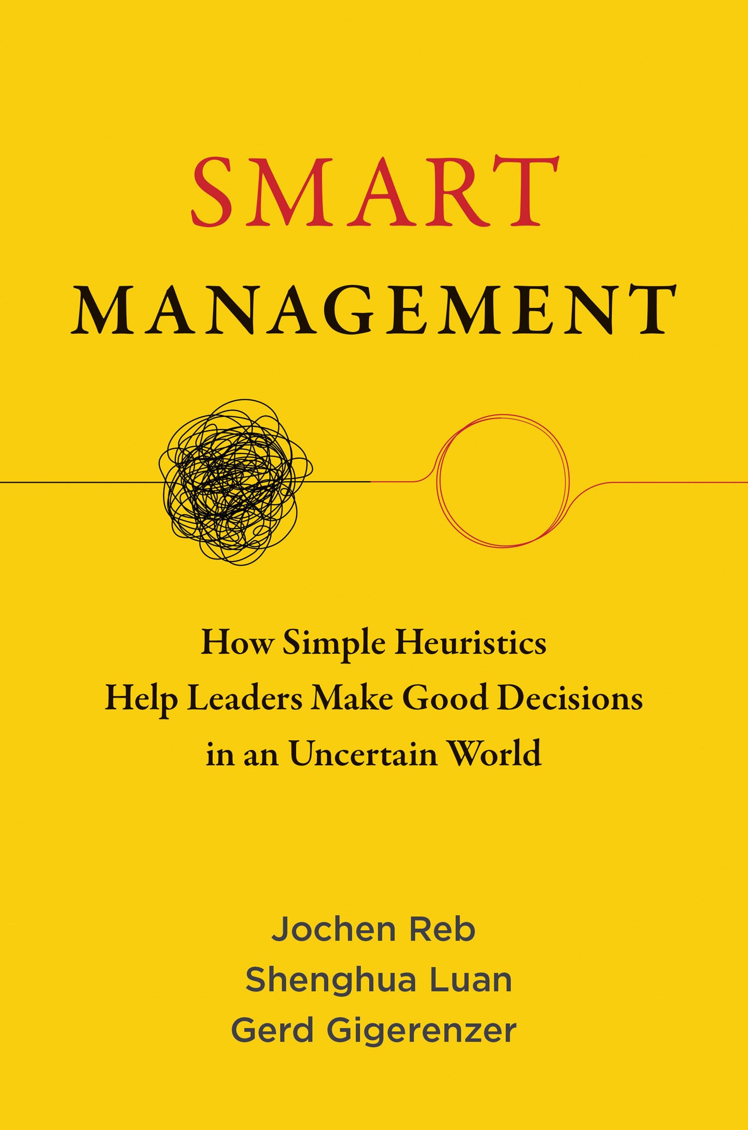 Smart Management: How Simple Heuristics Help Leaders Make Good Decisions in an Uncertain World Business, Finance & Career