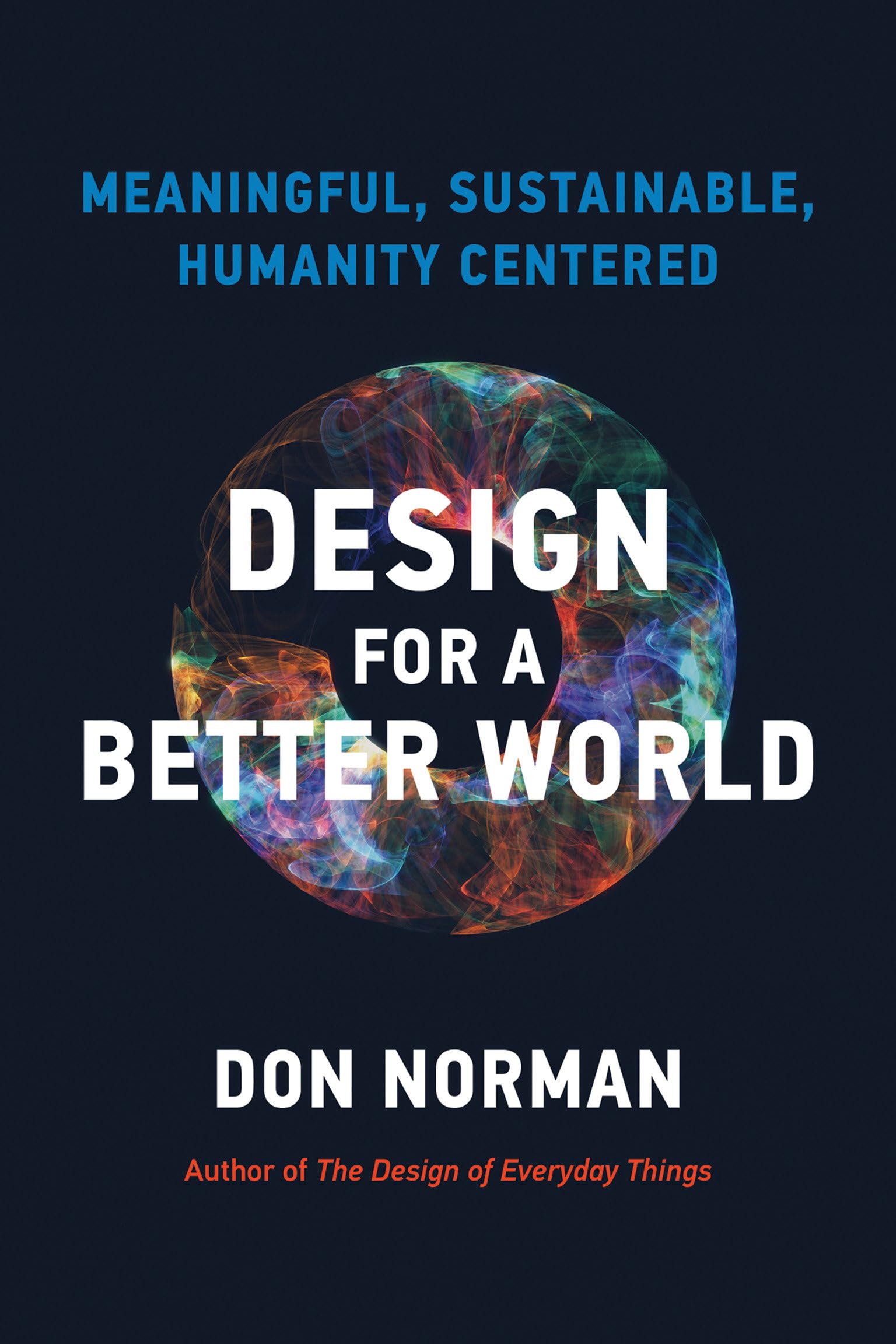 Design for a Better World: Meaningful, Sustainable, Humanity Centered Business & Technology