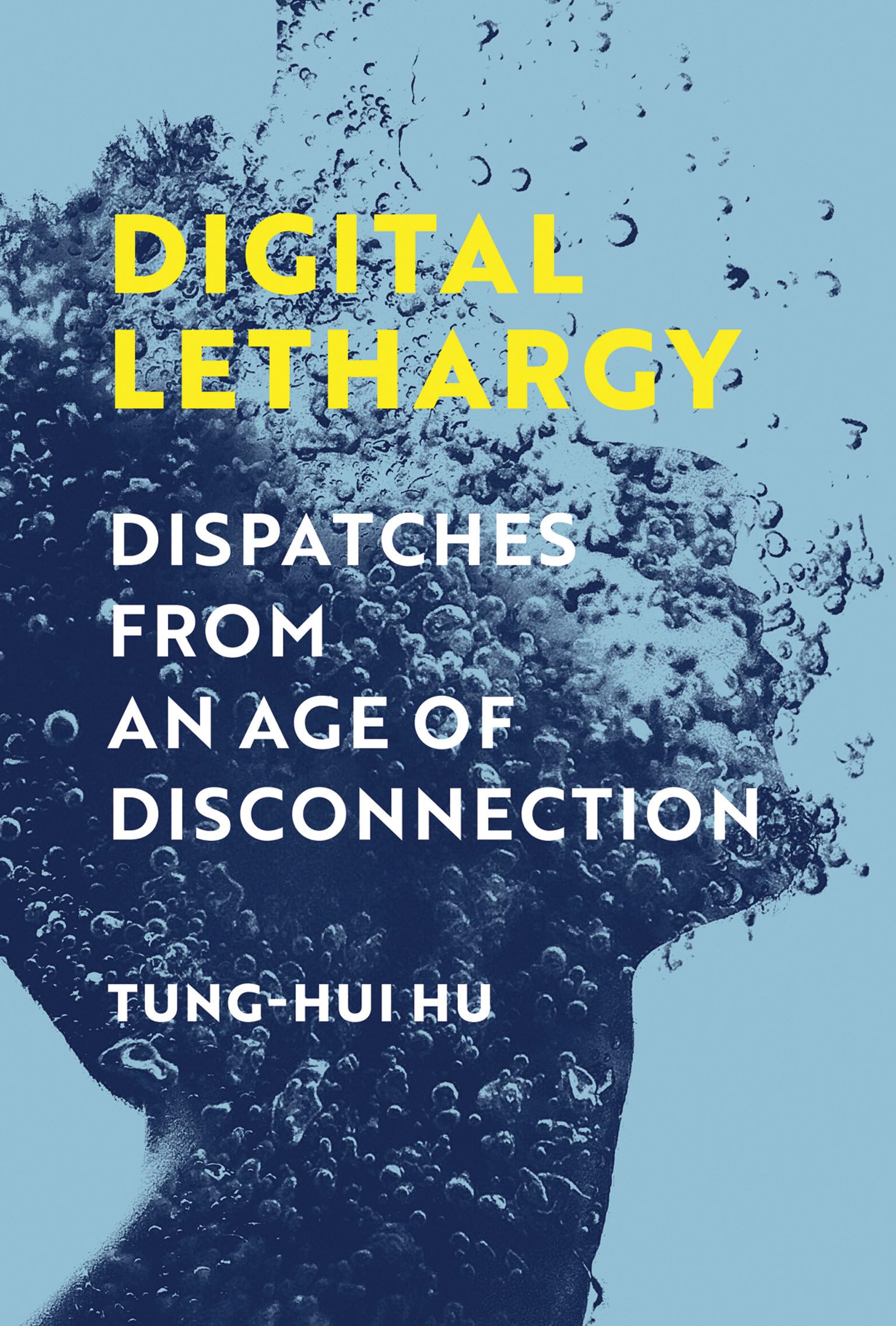 Digital Lethargy: Dispatches from an Age of Disconnection Media & Communication
