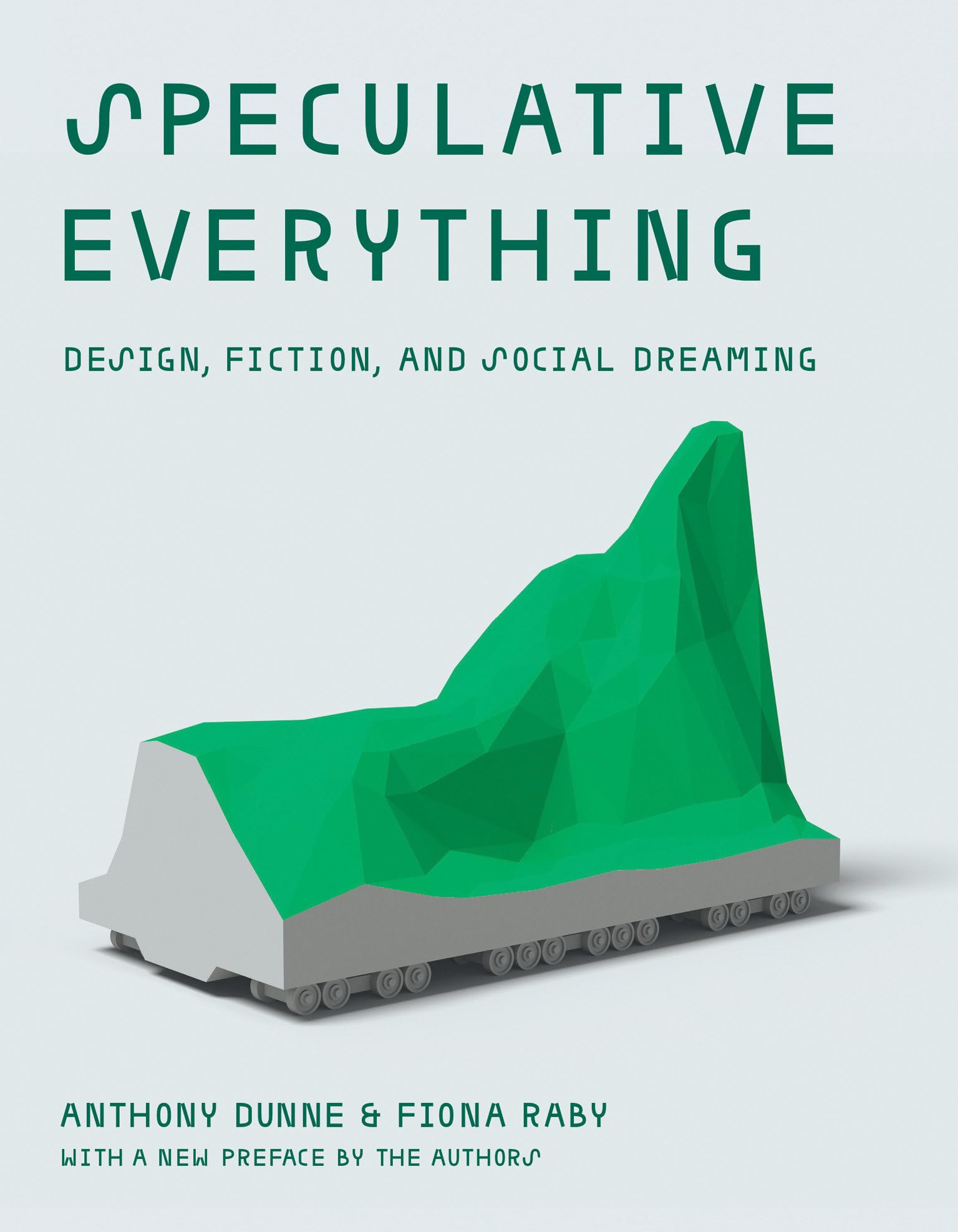 Speculative Everything, With a new preface by the authors: Design, Fiction, and Social Dreaming Computer Science