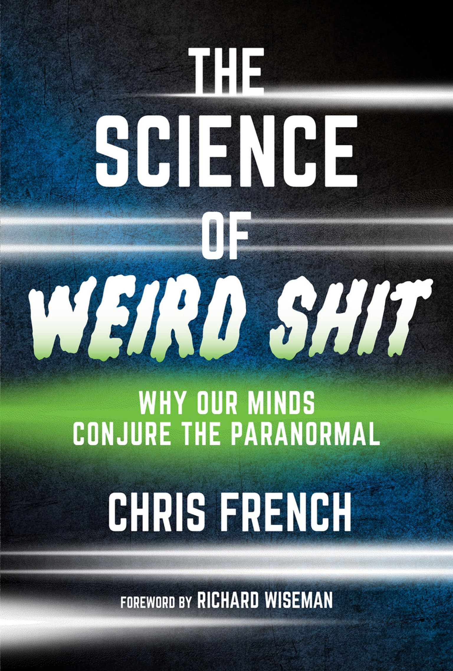 The Science of Weird Shit: Why Our Minds Conjure the Paranormal Psychology
