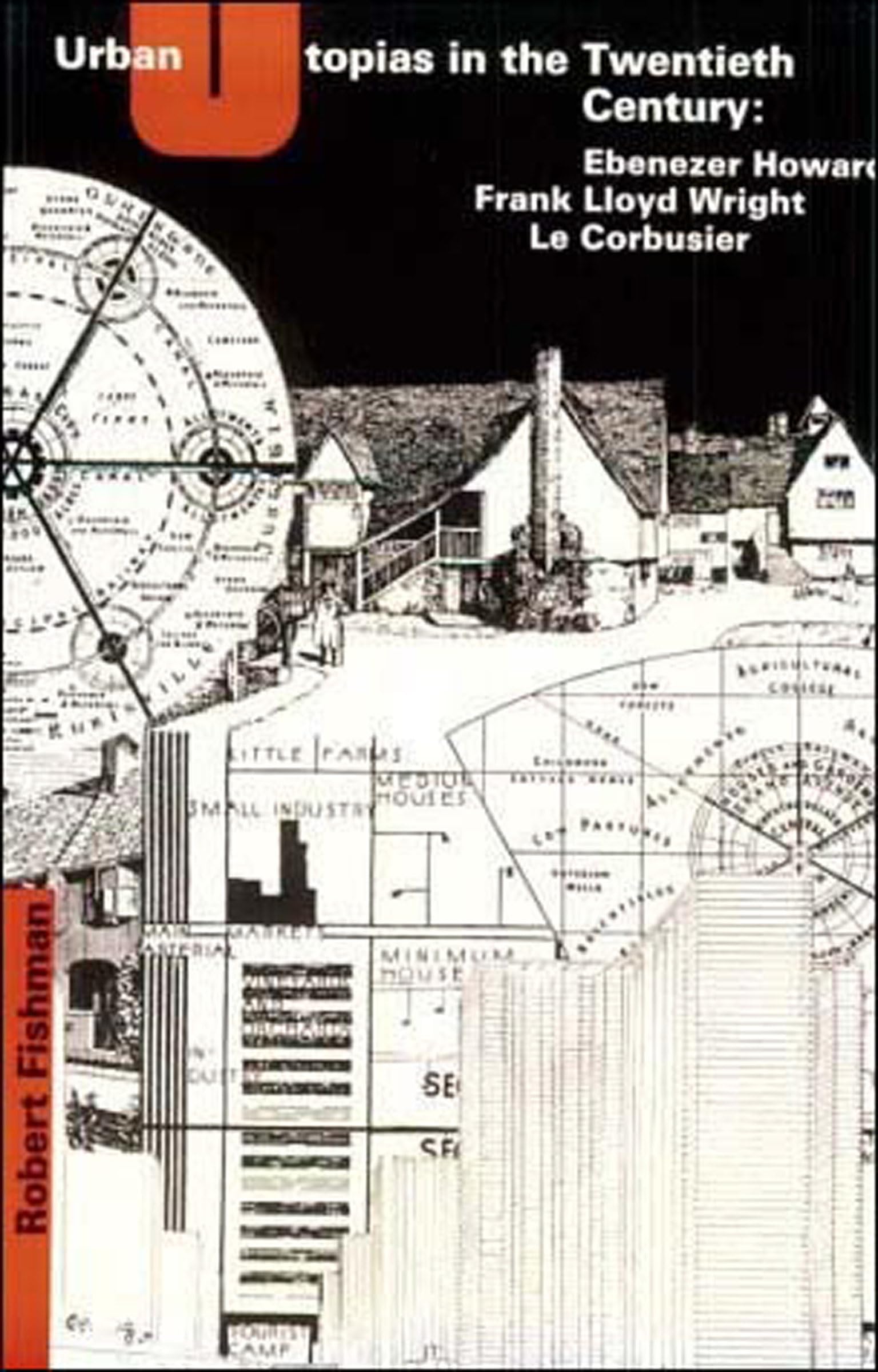 Urban Utopias in the Twentieth Century: Ebenezer Howard, Frank Lloyd Wright, Le Corbusier book