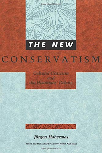 The New Conservatism: Cultural Criticism and the Historians' Debate (Studies in Contemporary German Social Thought) Philosophy