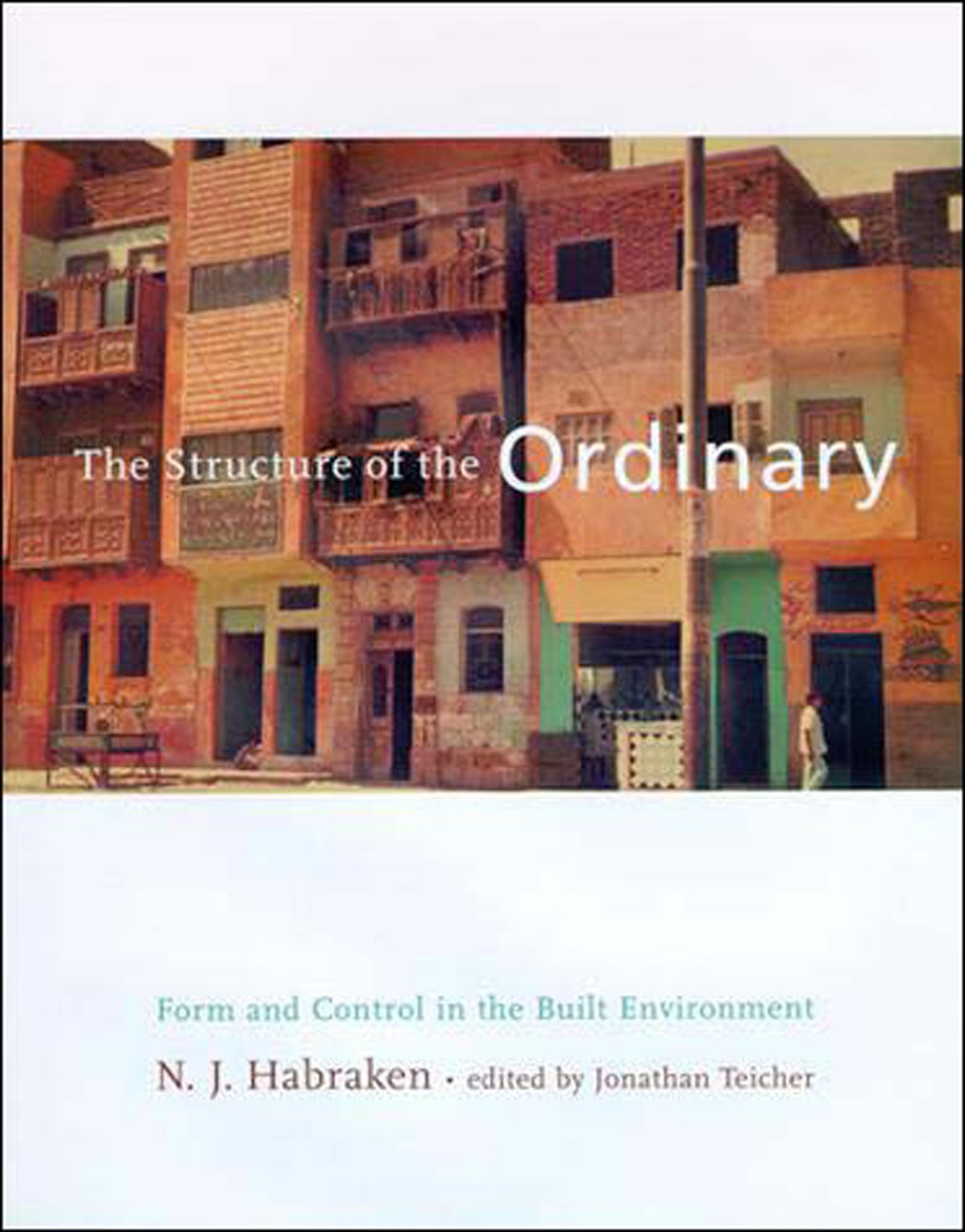 The Structure of the Ordinary: Form and Control in the Built Environment Architecture