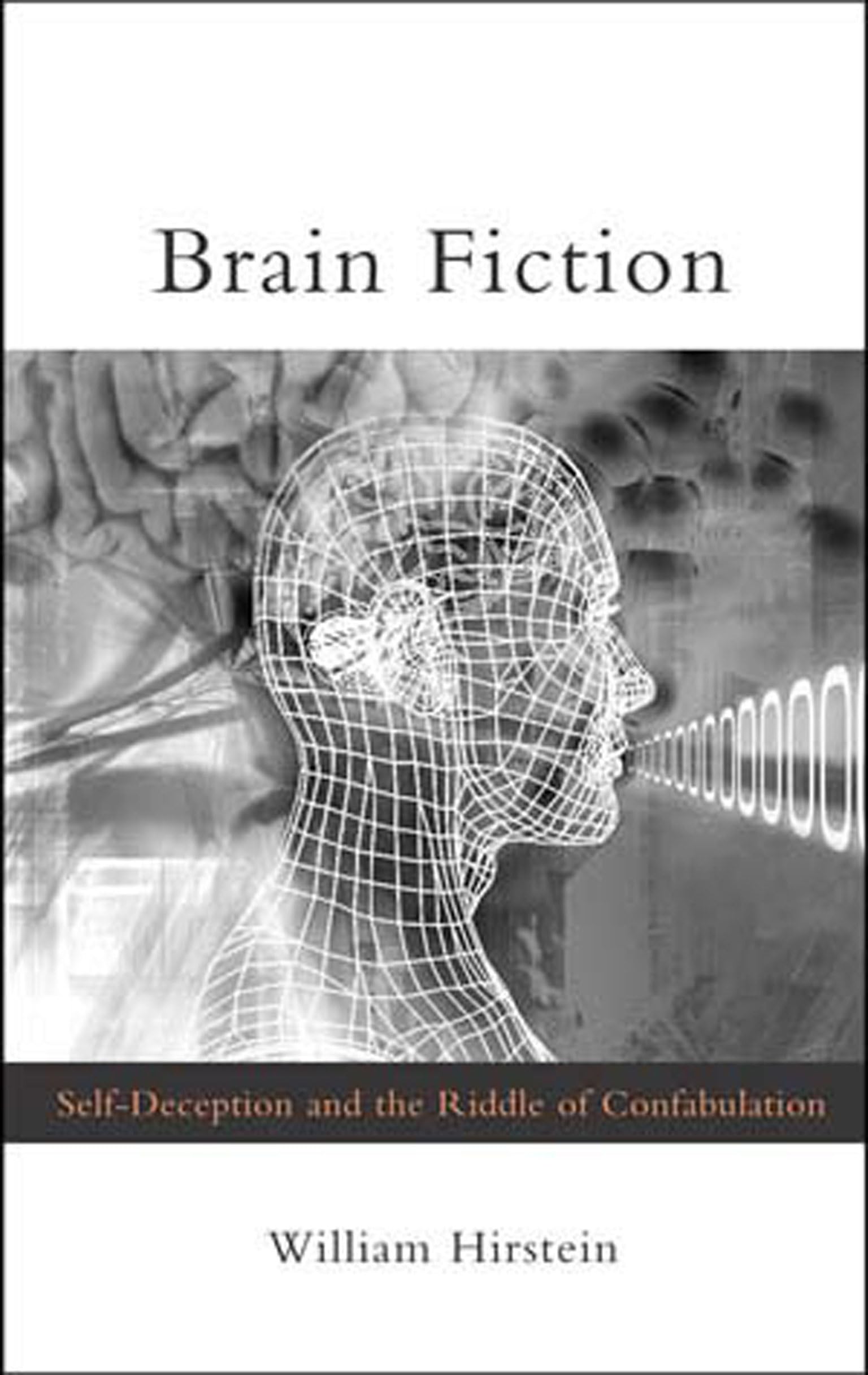 Brain Fiction: Self-Deception and the Riddle of Confabulation (Philosophical Psychopathology) Medicine