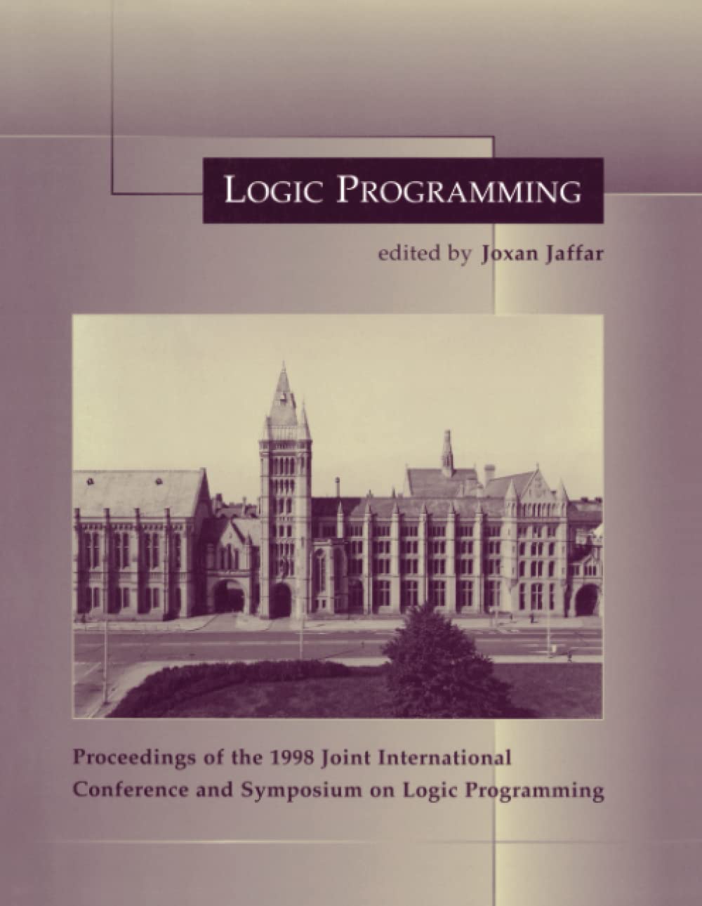 Logic Programming: Proceedings of the 1998 Joint International Conference and Symposium on Logic Programming book