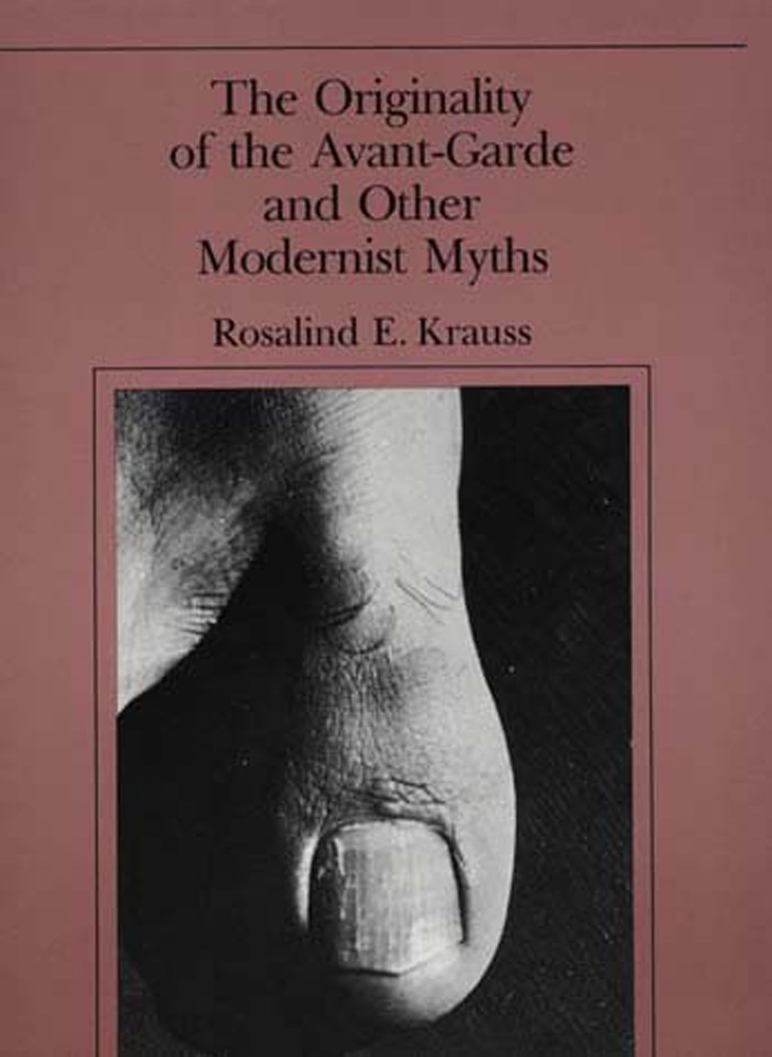 The Originality of the Avant-Garde and Other Modernist Myths (Mit Press) Film, Art & Culture