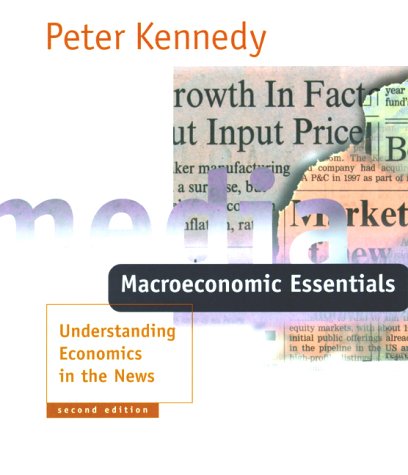 Macroeconomic Essentials: Understanding Economics in the News Business, Finance & Career