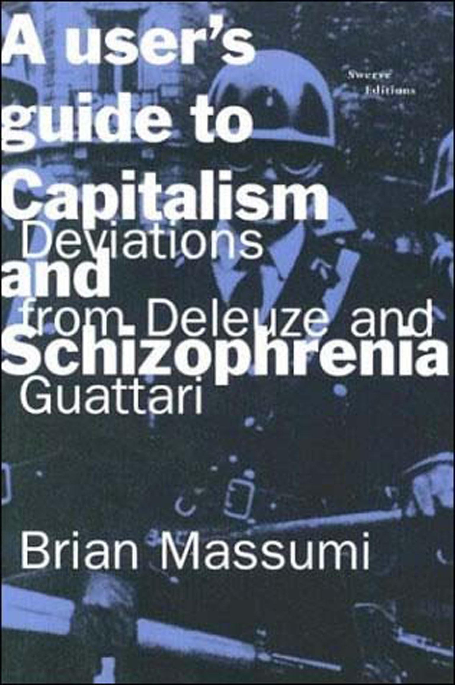 A User's Guide to Capitalism and Schizophrenia Philosophy