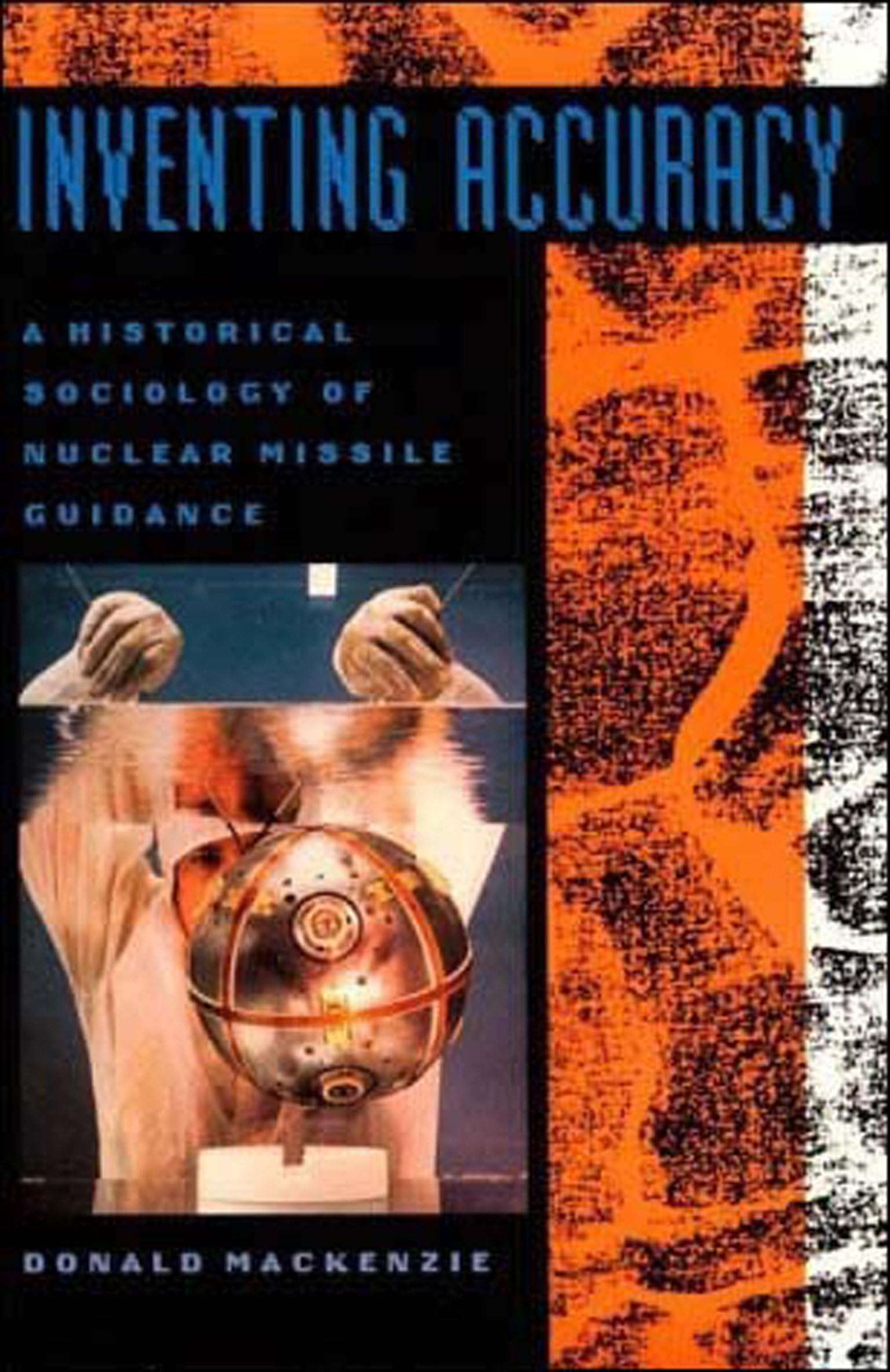 Inventing Accuracy: A Historical Sociology of Nuclear Missile Guidance (Inside Technology) Social Sciences