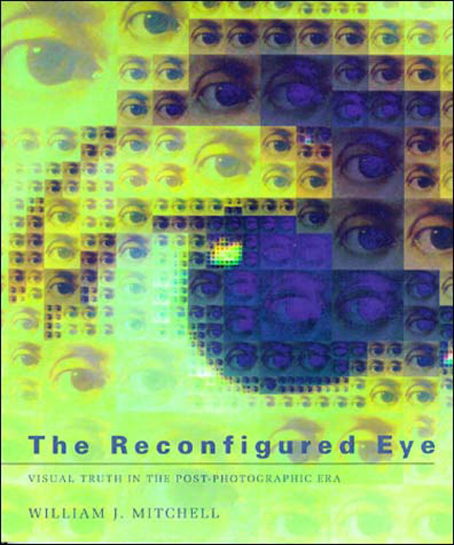 The Reconfigured Eye: Visual Truth in the Post-Photographic Era (Mit Press) Media & Communication