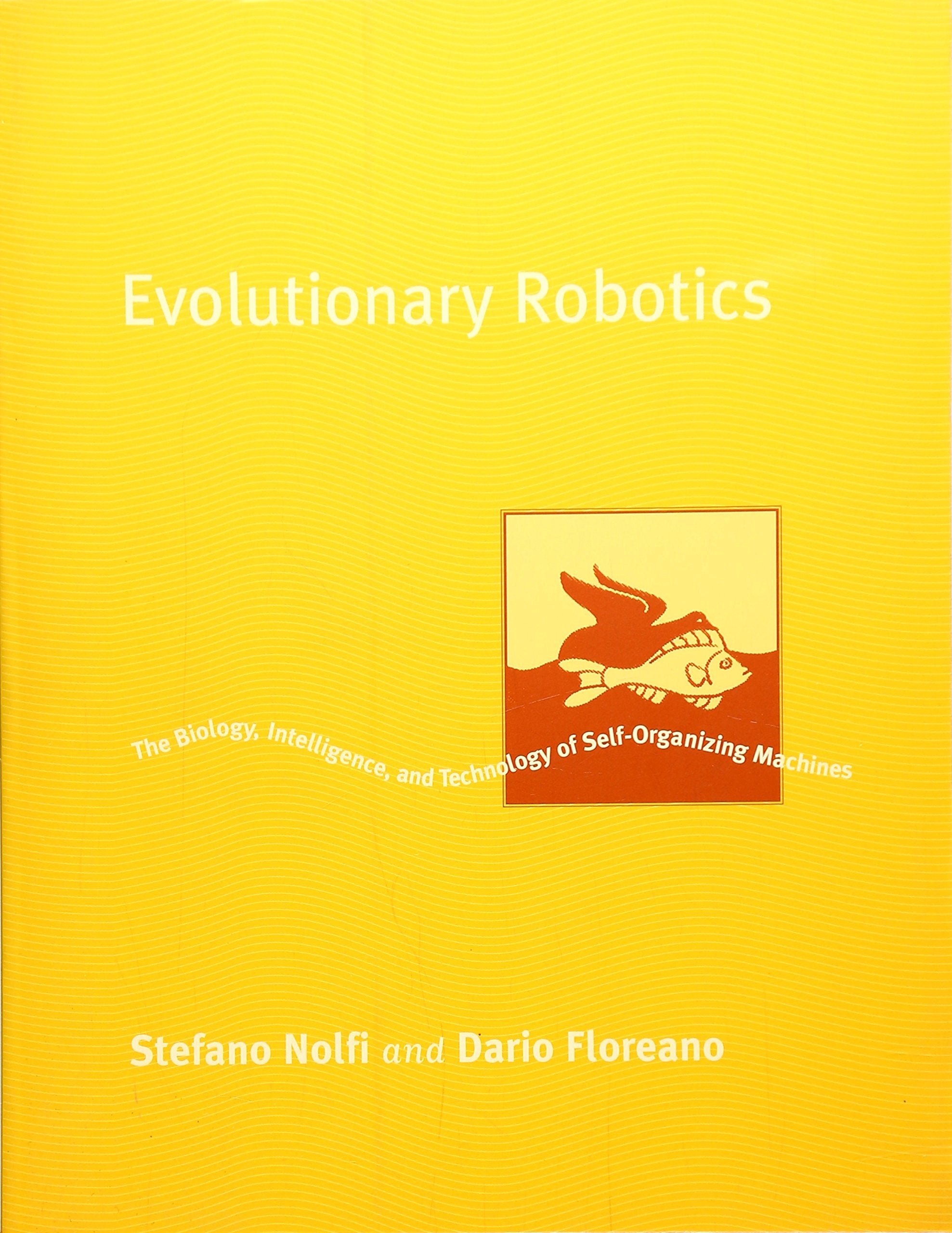 Evolutionary Robotics: The Biology, Intelligence, and Technology of Self-Organizing Machines (Intelligent Robots and Autonomous Agents) Computer Science