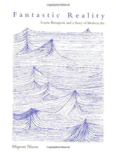 Fantastic Reality: Louise Bourgeois and a Story of Modern Art book