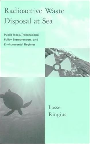 Radioactive Waste Disposal at Sea: Public Ideas, Transnational Policy Entrepreneurs, and Environmental Regimes book