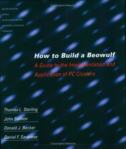 How to Build a Beowulf: A Guide to the Implementation and Application of PC Clusters book