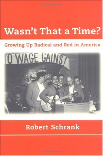 Wasn't That a Time?: Growing Up Radical and Red in America Memories