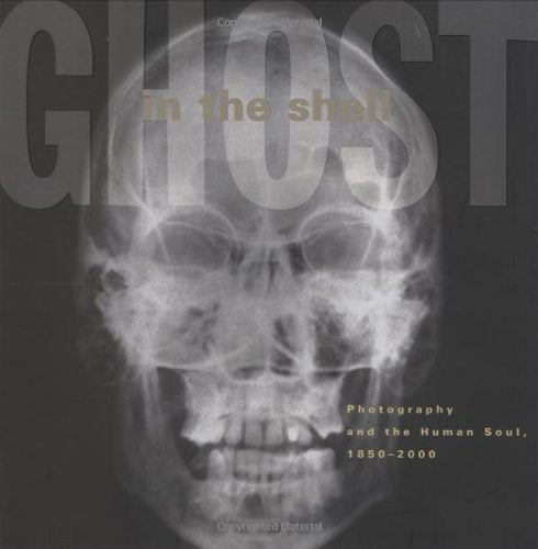 Ghost in the Shell: Photography and the Human Soul, 1850-2000 Arts & Music