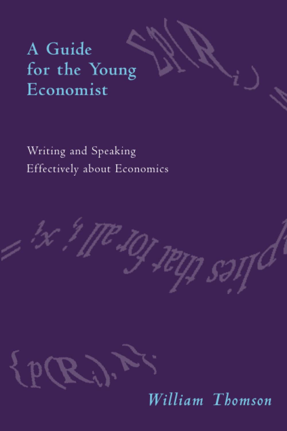 A Guide for the Young Economist: Writing Effectively About Economics Business, Finance & Career