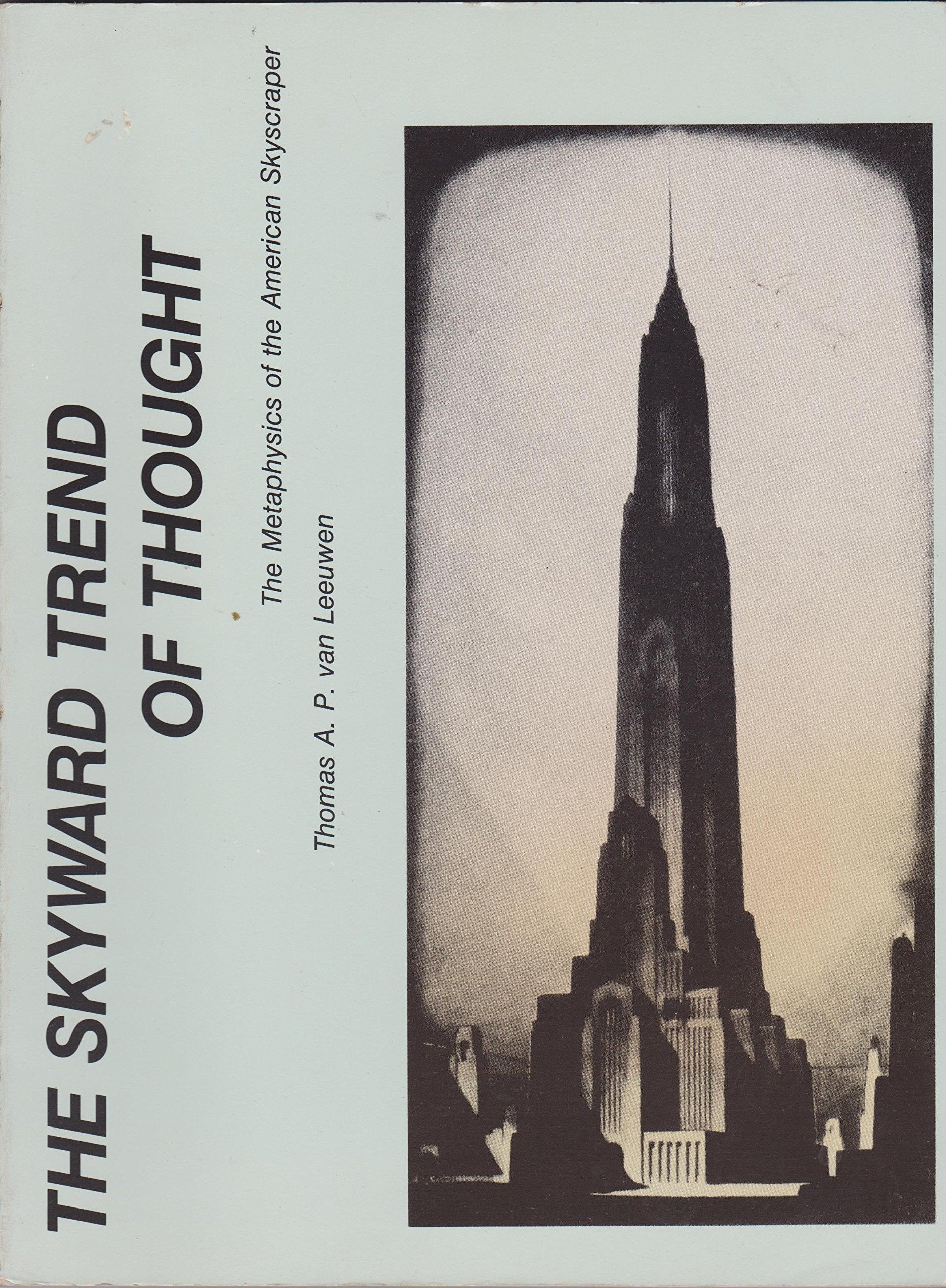 The Skyward Trend of Thought: The Metaphysics of the American Skyscraper Architecture