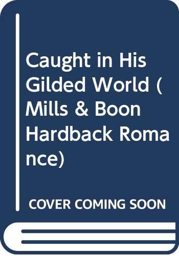 Caught in His Gilded World (Mills & Boon Hardback Romance) Contemporary literature