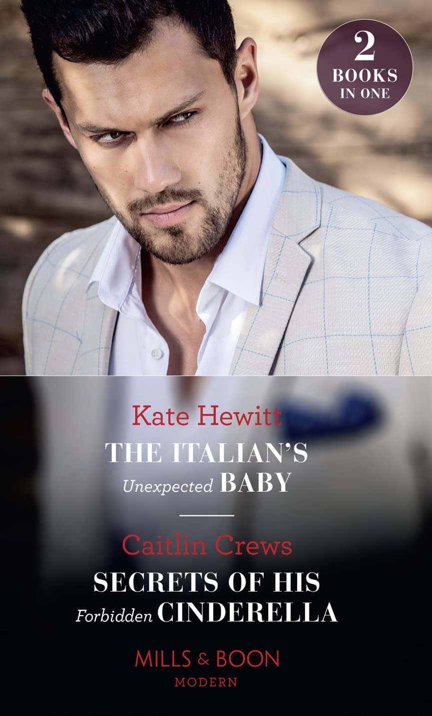 The Italian's Unexpected Baby / Secrets Of His Forbidden Cinderella: The Italian's Unexpected Baby / Secrets of His Forbidden Cinderella book