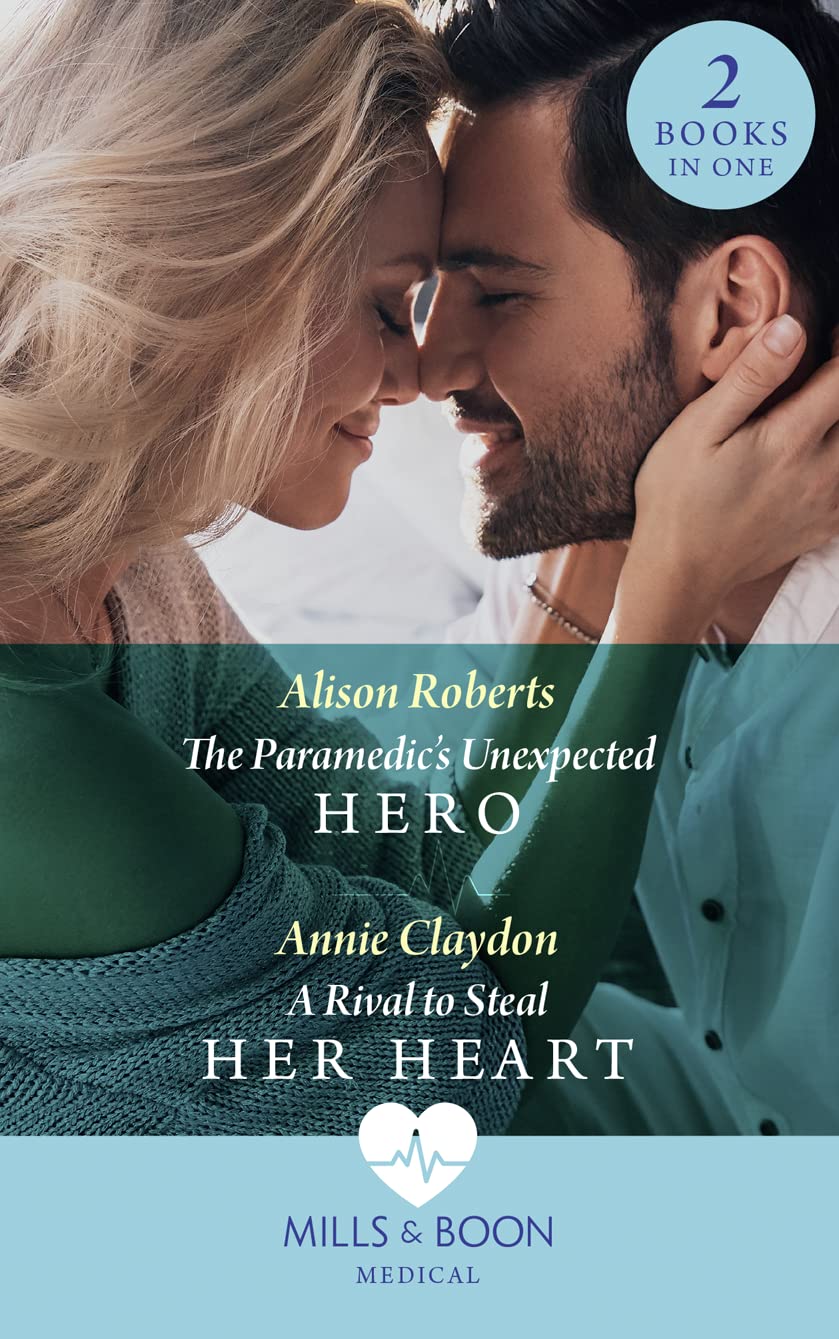 The Paramedic's Unexpected Hero / A Rival To Steal Her Heart: The Paramedic's Unexpected Hero / A Rival to Steal Her Heart Contemporary literature