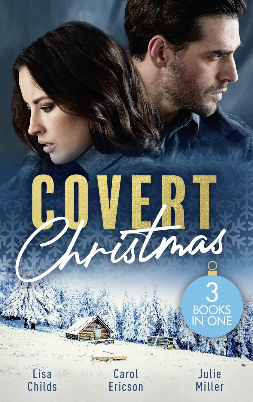 Covert Christmas: His Christmas Assignment (Bachelor Bodyguards) / Secret Agent Santa / Military Grade Mistletoe Contemporary literature